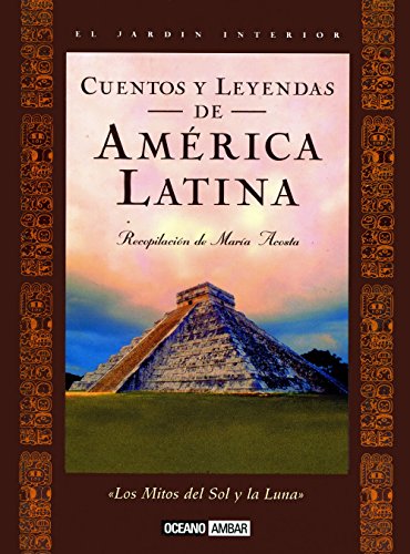 Cuentos y leyendas de América Latina: La sabiduría de las tradiciones ancestrales (Inspiraciones)