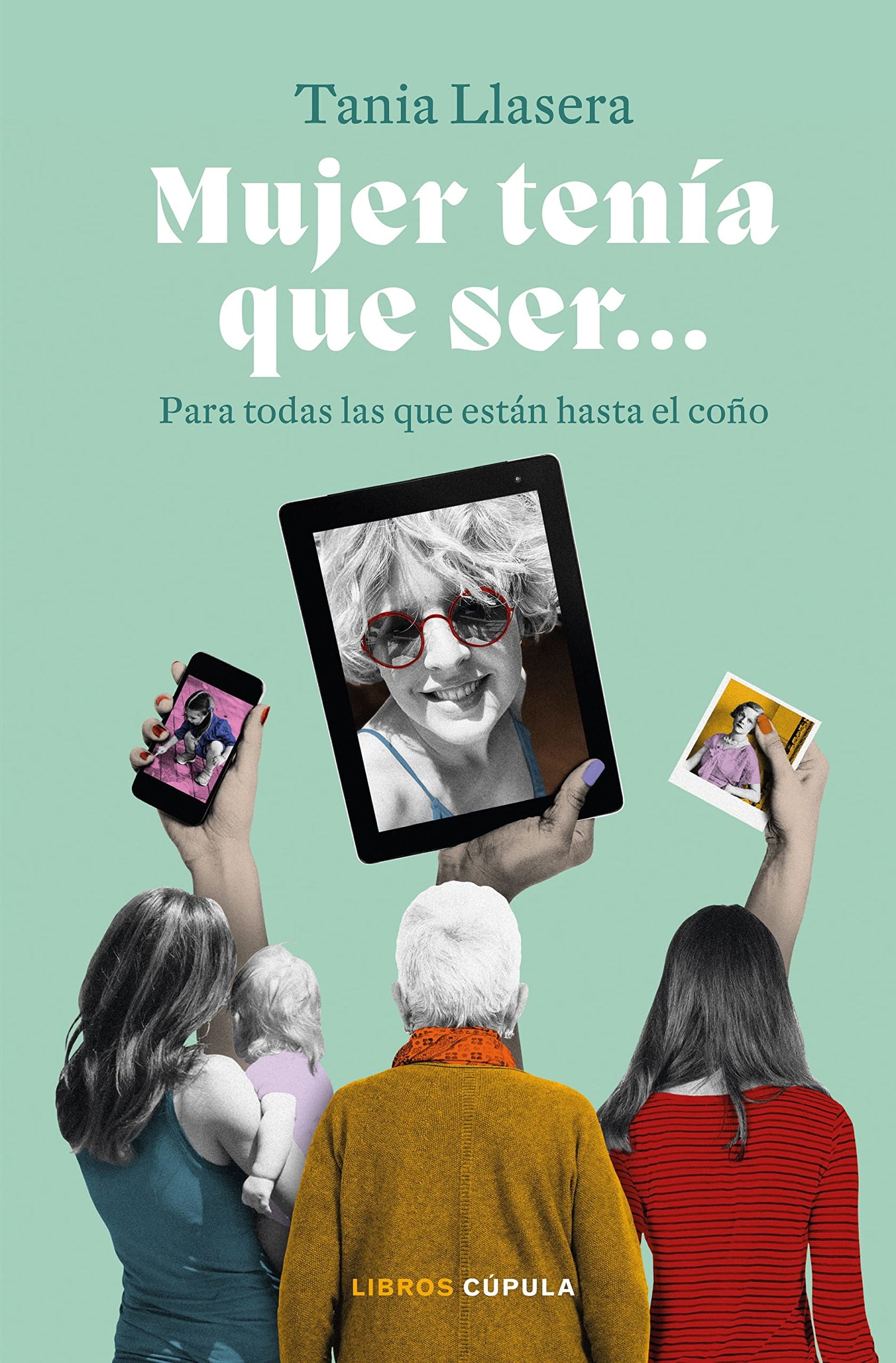 Mujer tenía que ser: Para todas las que están hasta el coño (Feminismos)