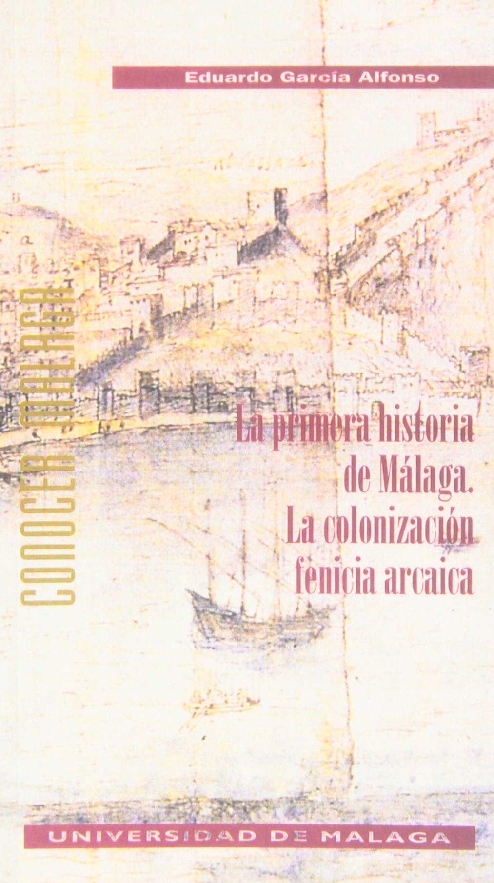 La primera historia de Málaga: La colonización fenicia arcaica: 7 (Conocer Málaga)