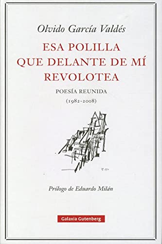 Esa polilla que delante de mí revolotea: Poesía reunida (1982-2008)