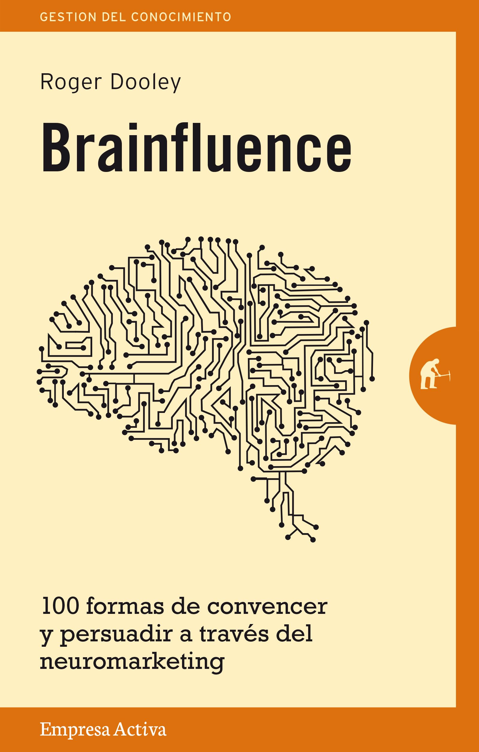 Brainfluence: 100 Formas De Convencer Y Persuadir a Traves Del Neuromarketing / 100 Ways to Persuade and Convince Consumers With Neuromarketing (Gestión del conocimiento)