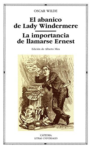 El abanico de Lady Windermere; La importancia de llamarse Ernest (Letras Universales)