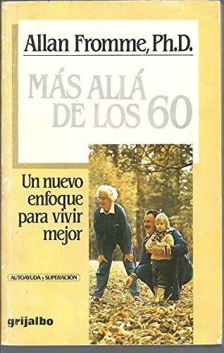 Mas Alla De Los 60: UN Nuevo Enfoque Para Vivir Mejor/60 Plus : Planning It, Living It, Loving It