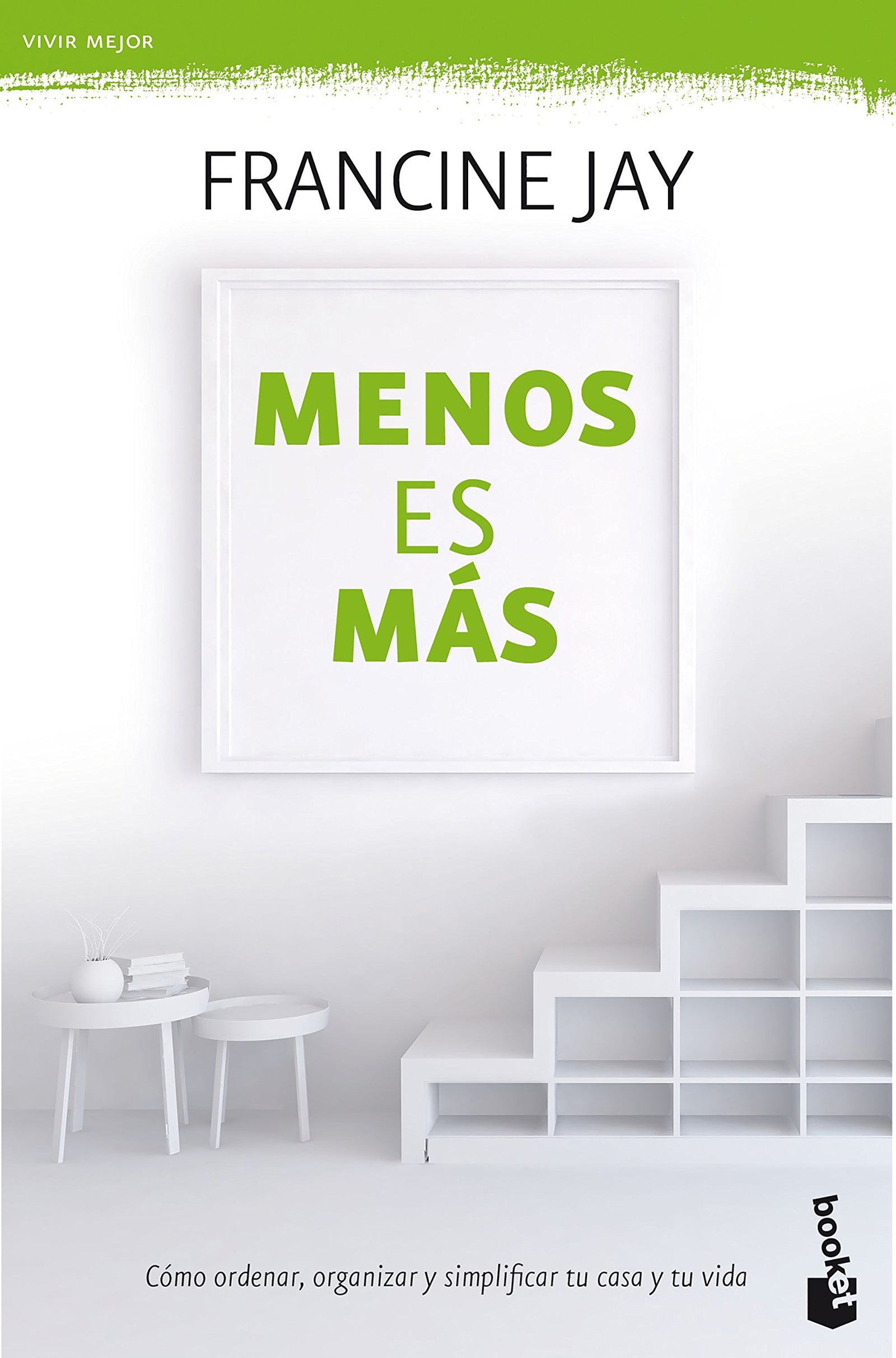 Menos es más: Cómo ordenar, organizar y simplificar tu casa tu vida (Vivir Mejor)