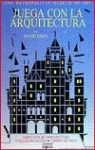 Juega con la arquitectura / Play with the Architecture (Ediciones Del Prado)