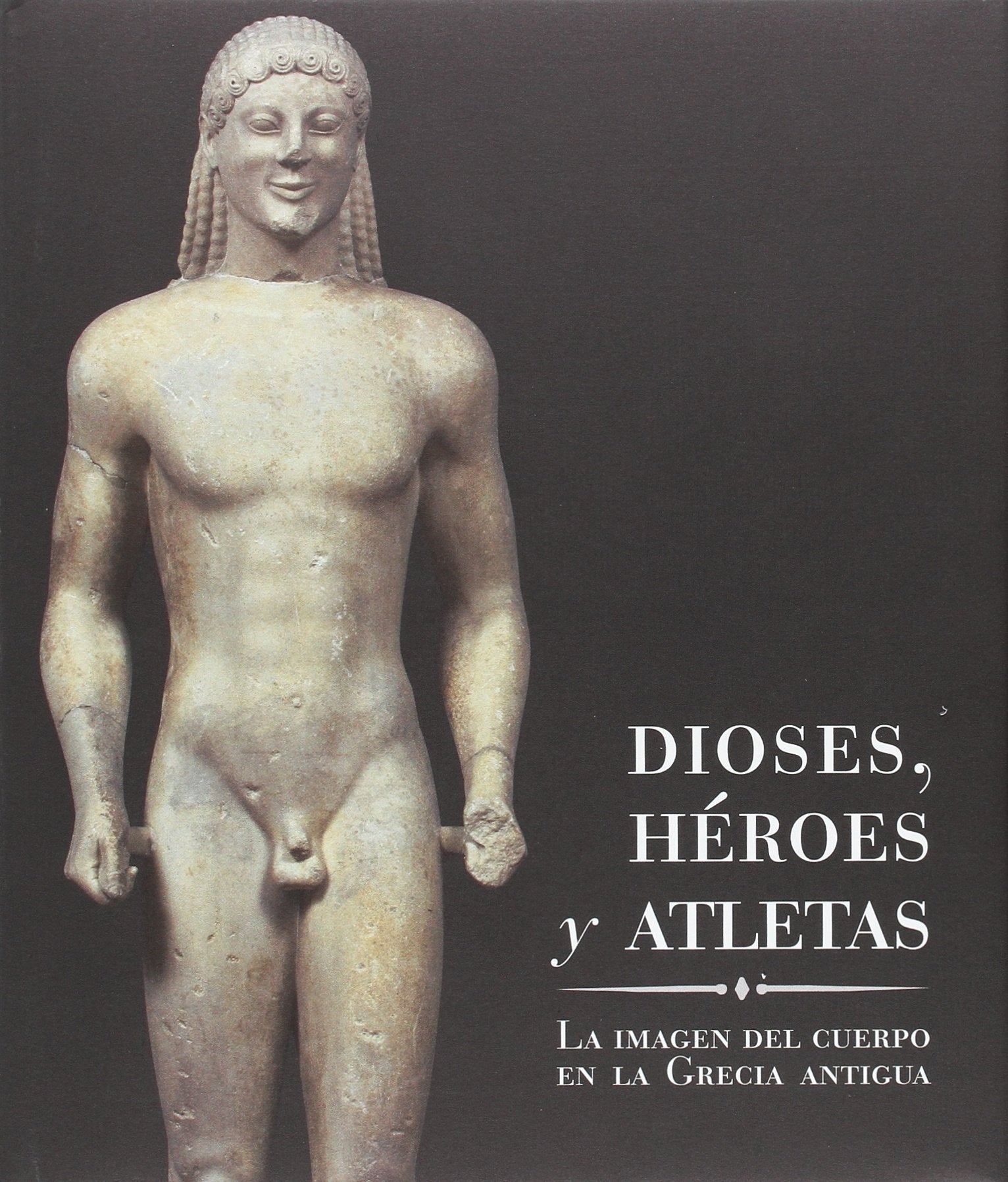 Dioses, héroes y atletas. La imagen del cuerpo en la Grecia antigua
