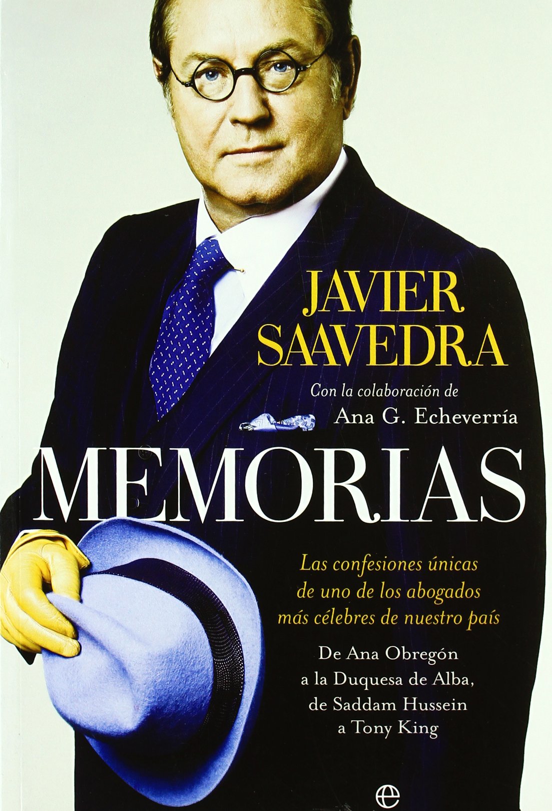 Memorias : las confesiones únicas de uno de los abogados más célebres de nuestro país : de Ana Obregón a la duquesa de Alba, de Saddam Hussein a Tony King