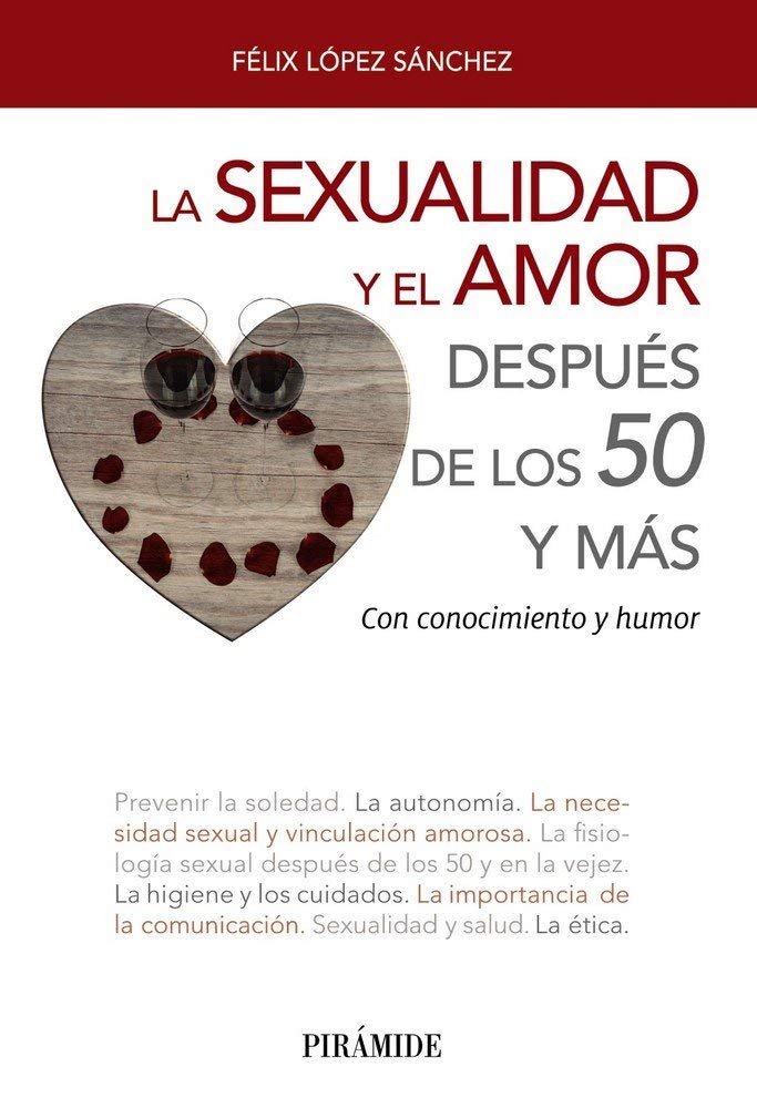 La sexualidad y el amor después de los 50 y más: Con conocimiento y humor (Libro Práctico)