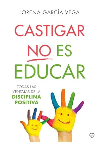 Castigar no es educar: Todas las ventajas de la Disciplina Positiva (Psicología y salud)