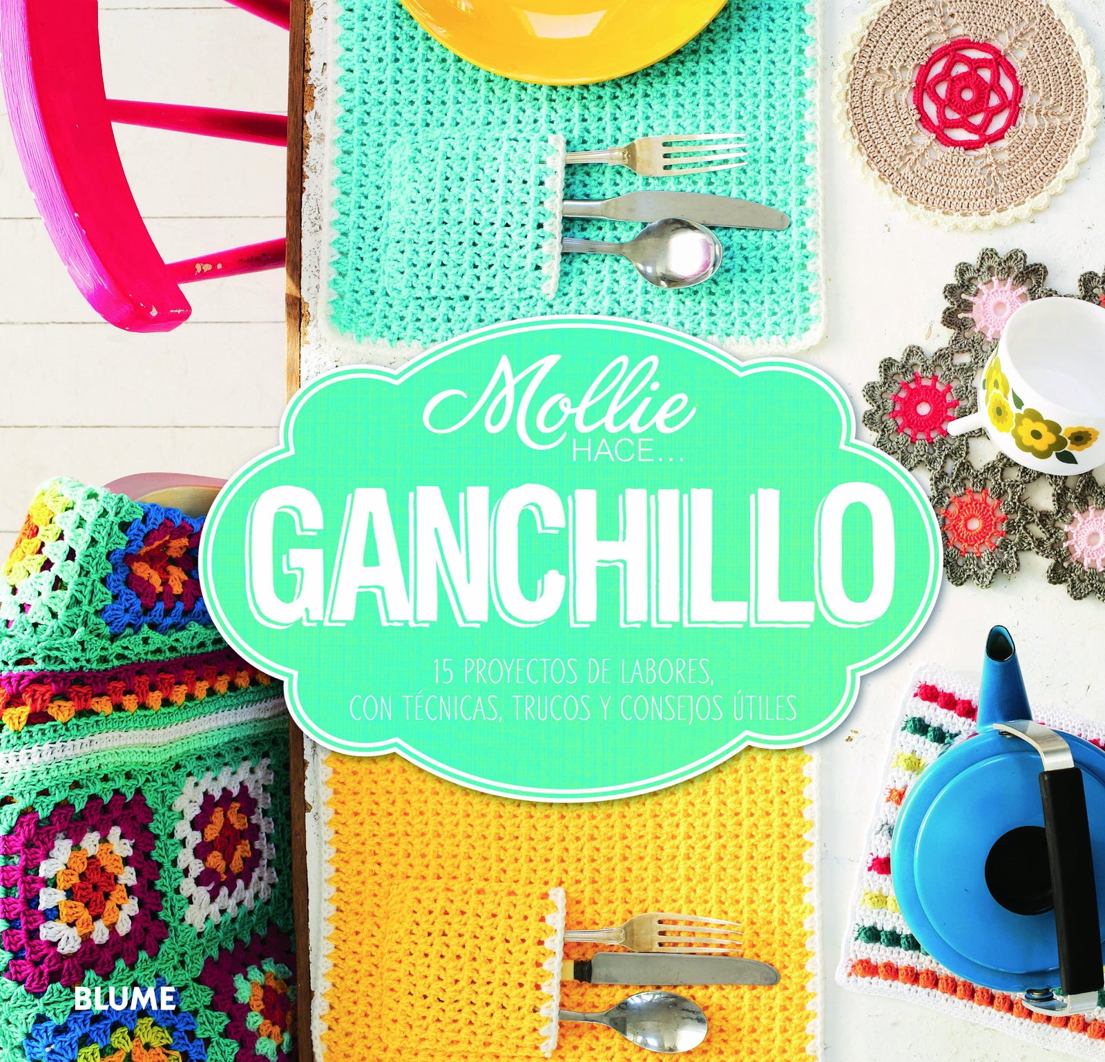 Mollie hace... ganchillo: 15 proyectos de labores, con técnicas, trucos y consejos útiles