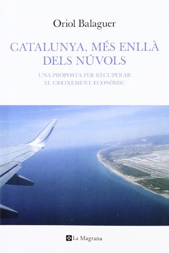 Catalunya, més enllà dels núvols: Una proposta per recuperar el creixement econòmic (Otros - La Magrana)