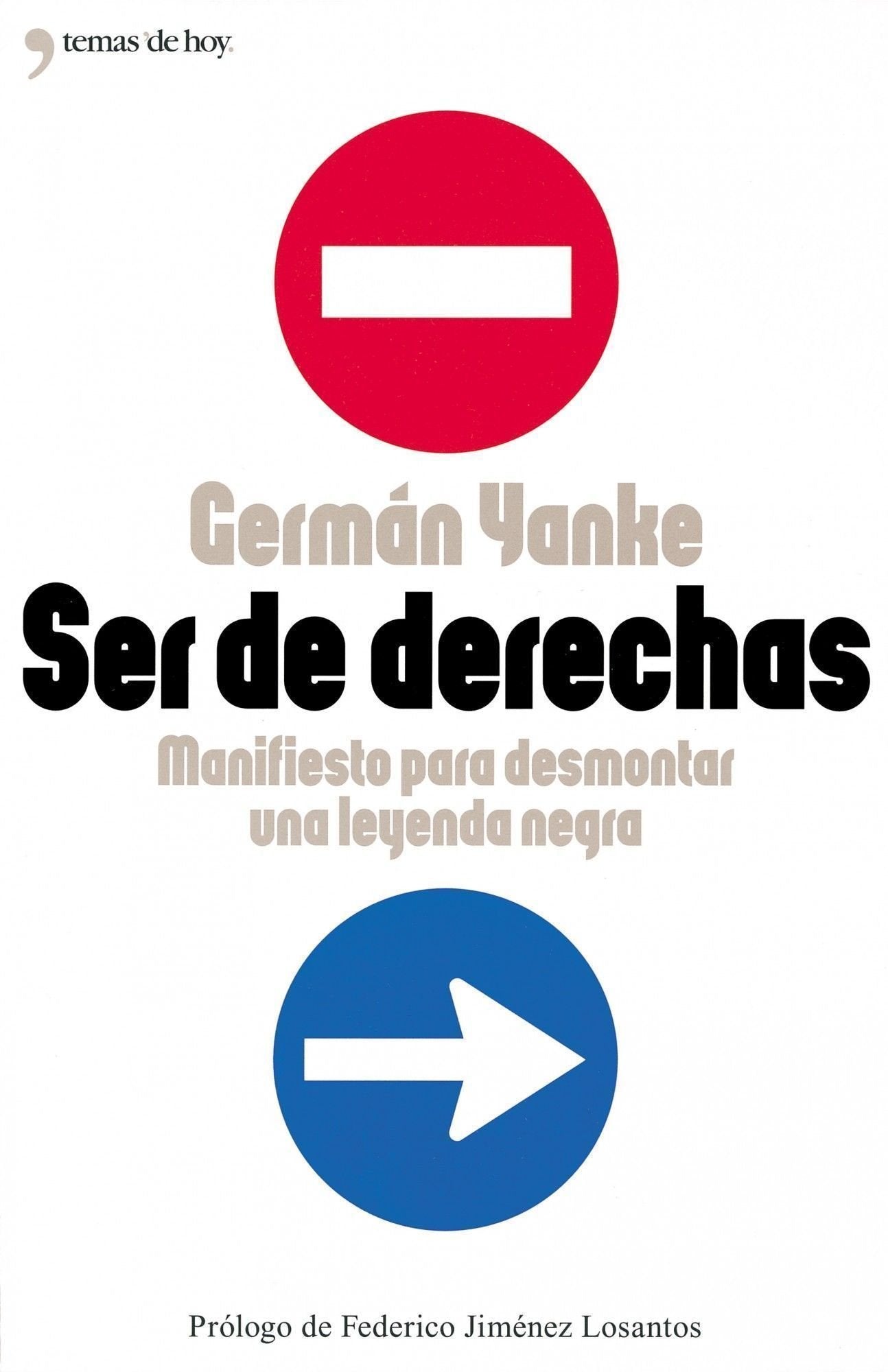 Ser de derechas: Manifiesto Para Desmontar Una Leyenda Negra Manifiesto Para Desmontar Una Leyenda Negra: 1 (Grandes Temas)