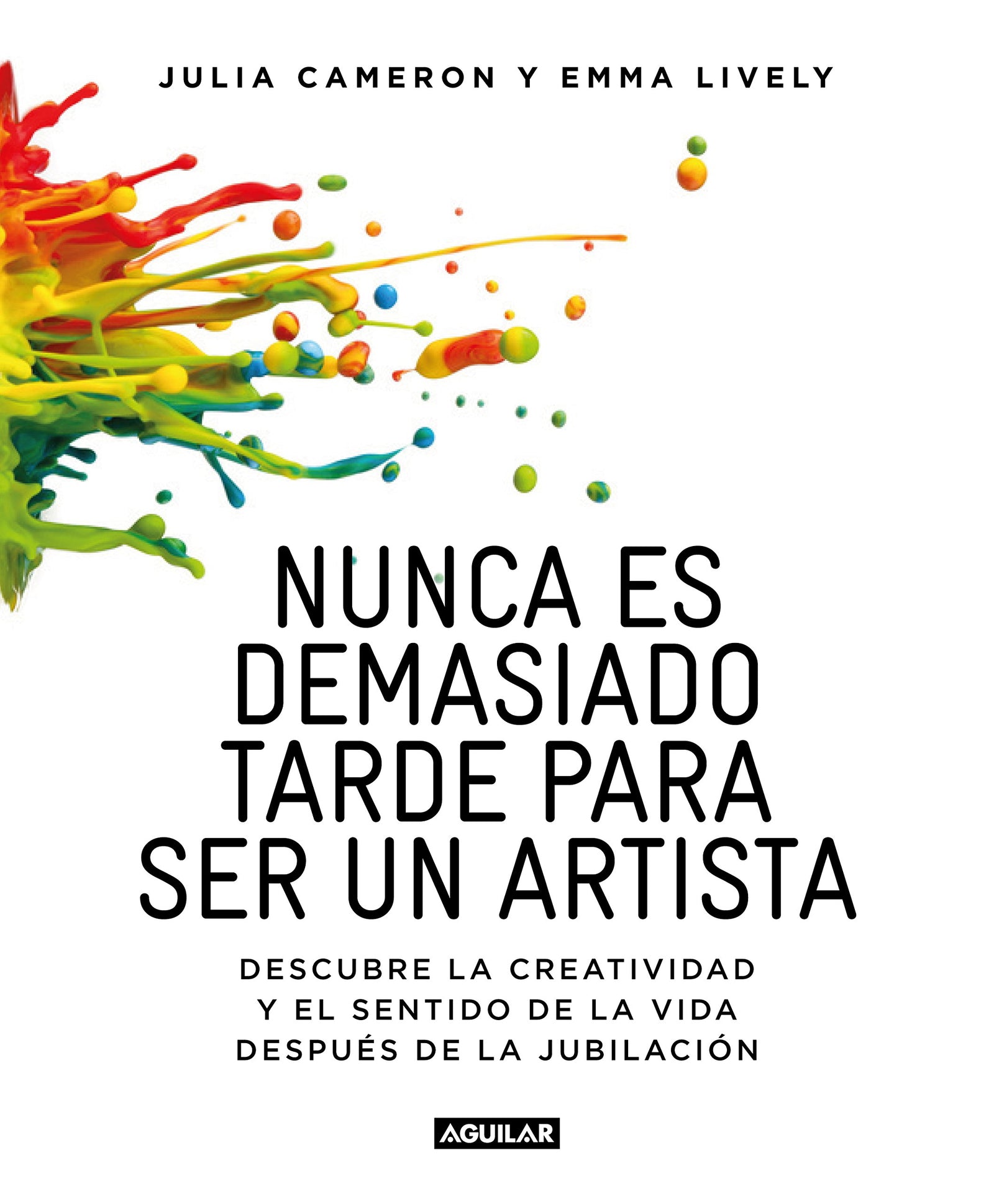 Nunca es demasiado tarde para ser un artista: Descubre la creatividad y el sentido de la vida después de la jubilación (Inspiración y creatividad)