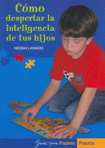 CÓMO DESPERTAR LA INTELIGENCIA DE TUS HIJOS: 1 (Guías para Padres)