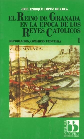 El Reino de Granada en la época de los Reyes Católicos: Repoblación, comercio, frontera: 3 (Biblioteca de Bolsillo)
