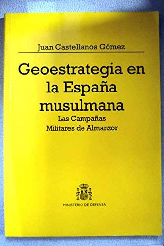 Geoestrategia en la España musulmana: las campañas militares de Almanzor (Colección Defensa)