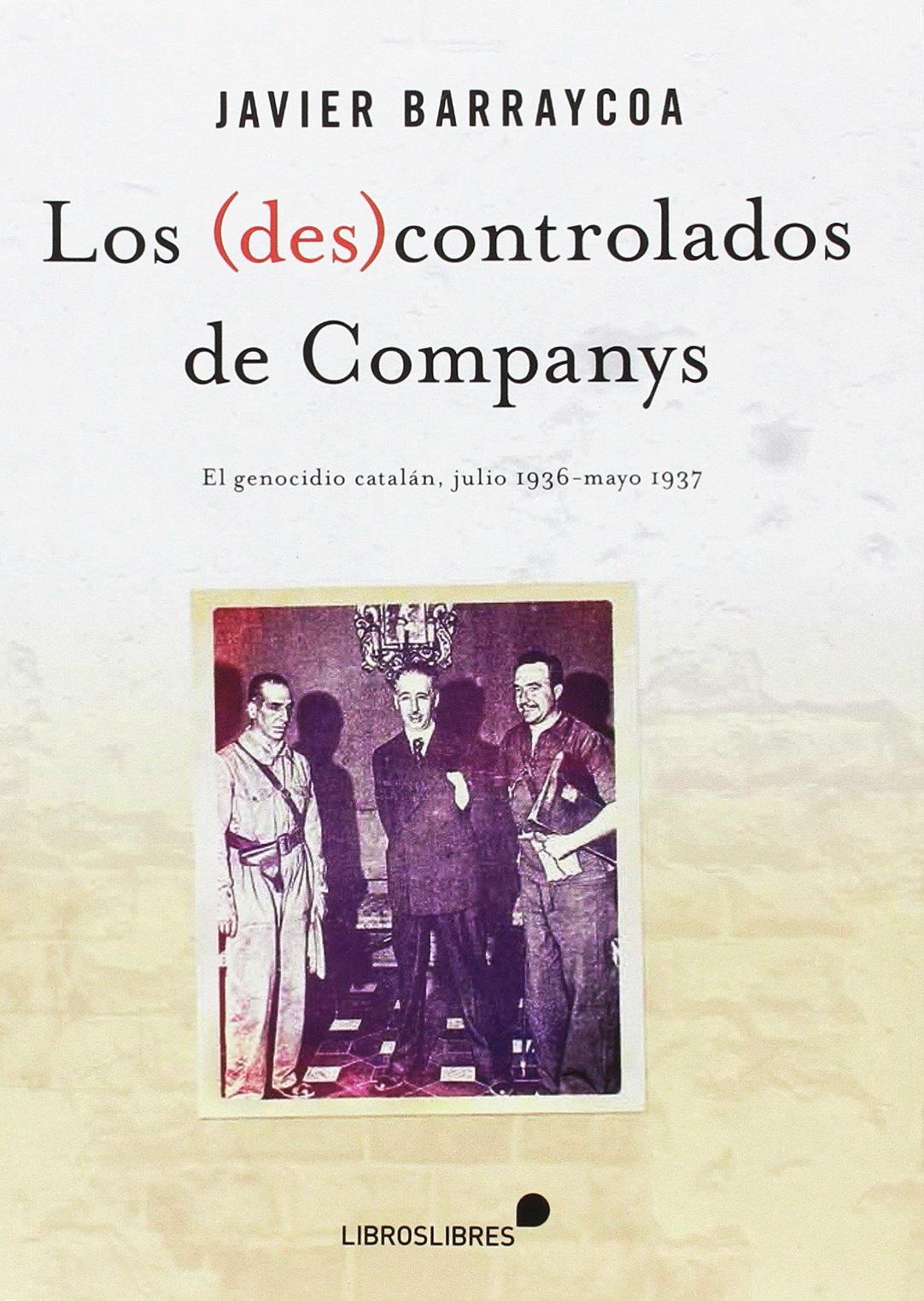 LOS (DES)CONTROLADOS DE COMPANYS: El genocidio catalán (julio de 1936 mayo de 1937)