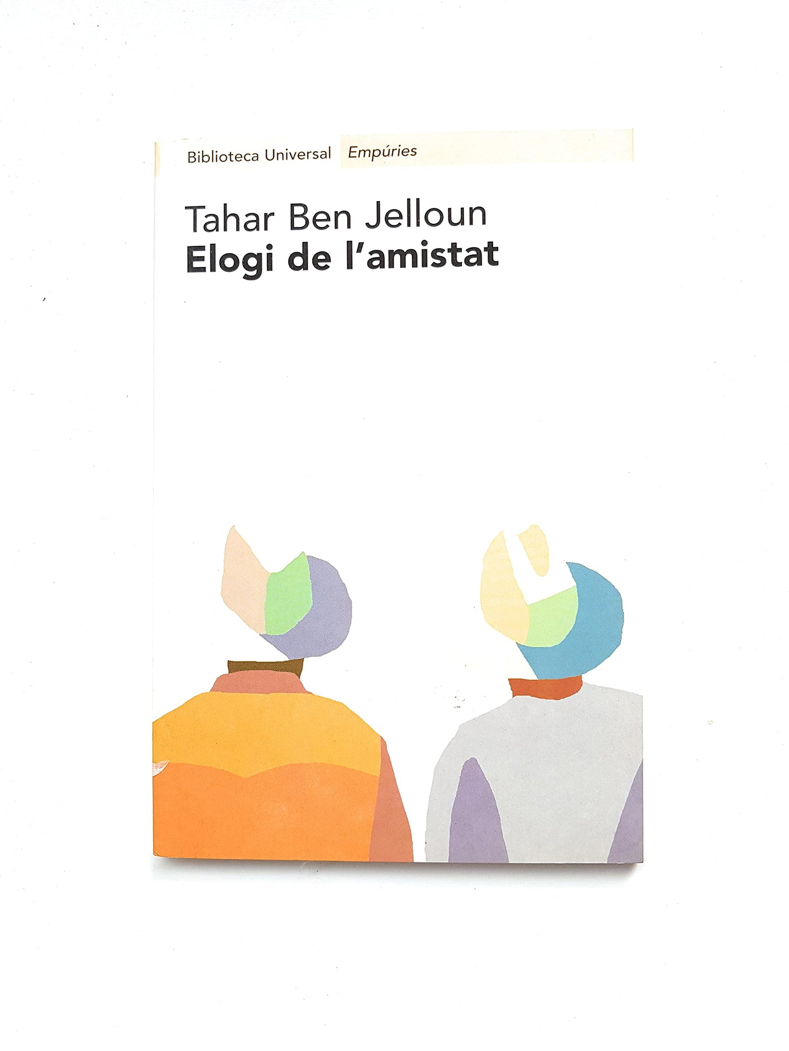 Elogi de l'amistat.: La soldadura fraternal (BIBLIOTECA UNIVERSAL EMPURIES)