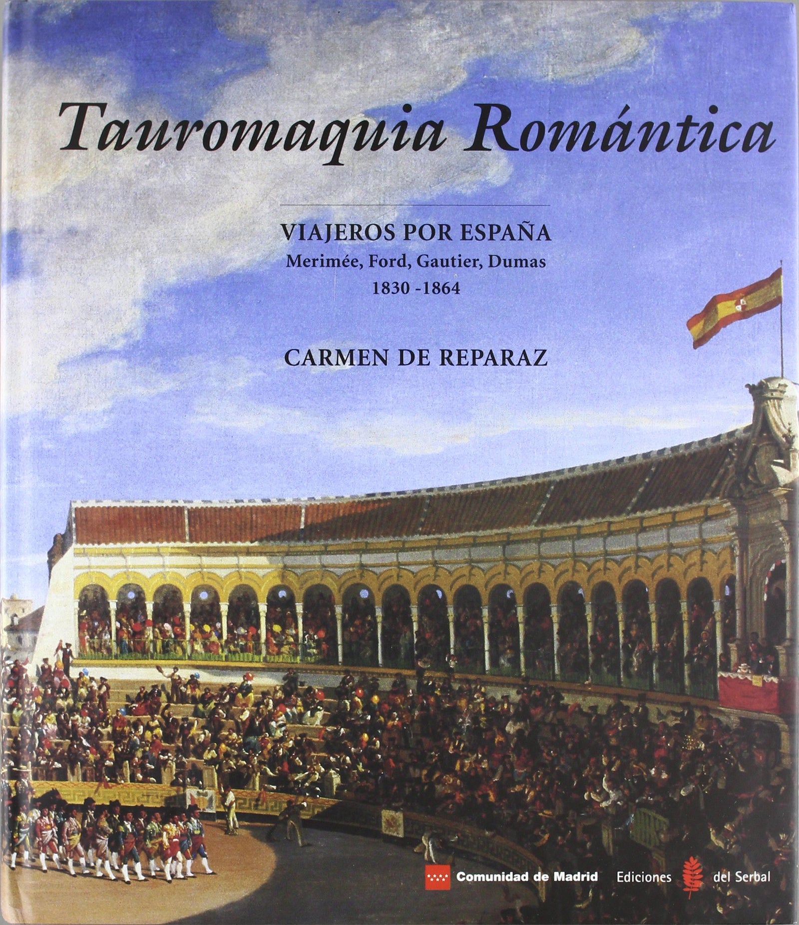 Tauromaquia romántica: Viajeros por España: Merimée, Ford, Gautier, Dumas. 1830 - 1864: 21 (El arte de vivir)