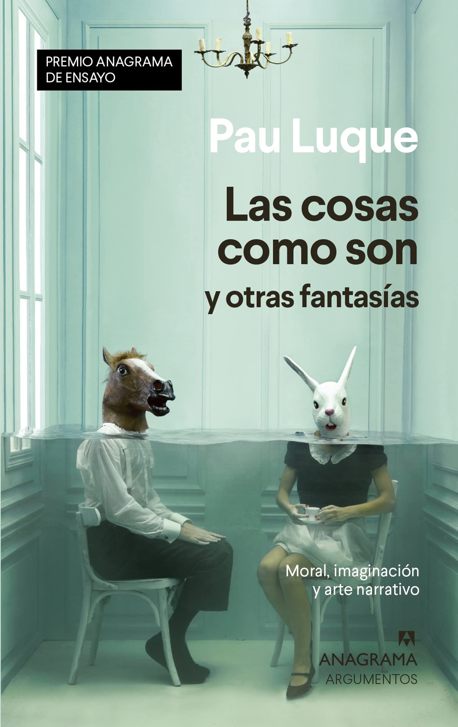 Las cosas como son y otras fantasías: Moral, imaginación y arte narrativo: 546 (Argumentos)