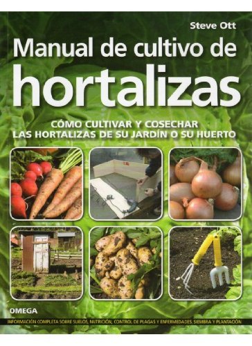 MANUAL DE CULTIVO DE HORTALIZAS (GUÍAS DEL NATURALISTA-HORTICULTURA)