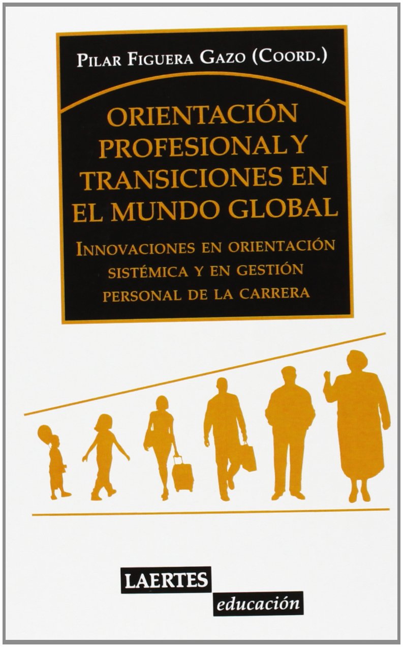 Orientacion Profesional Y Transiciones En El Mundo Global: Innovaciones en orientación sistemática y en gestión personal de la carrera: 134 (Laertes Educación)