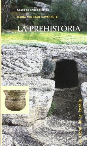 PREHISTORIA LE: Granada Arqueologica (LIBROS DE LA ESTRELLA)