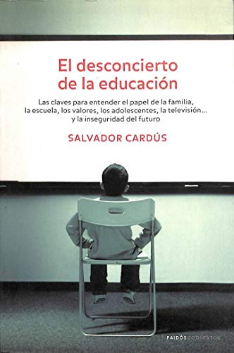 El desconcierto de la educación: Las claves para entender el papel de la familia, la escuela, los valores,: 1 (Contextos)