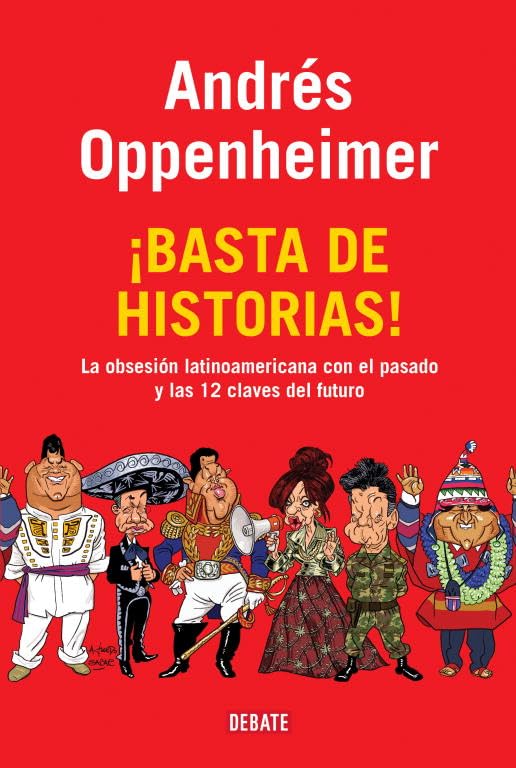 ¡Basta de historias!: La obsesión latinoamericana con el pasado, y las 12 claves del futuro (Debate)