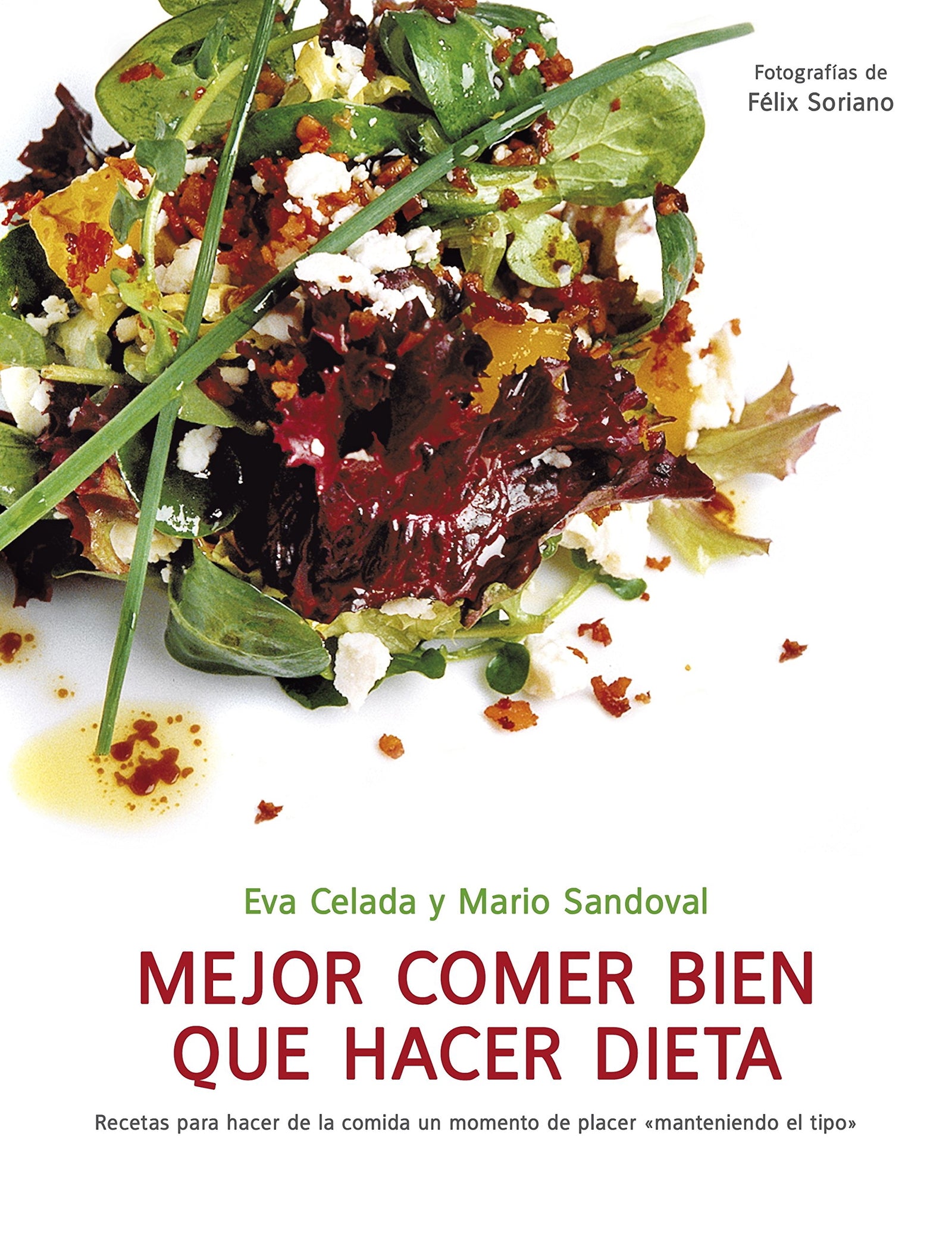 Mejor comer bien que hacer dieta: Recetas para hacer de la comida un momento de placer 