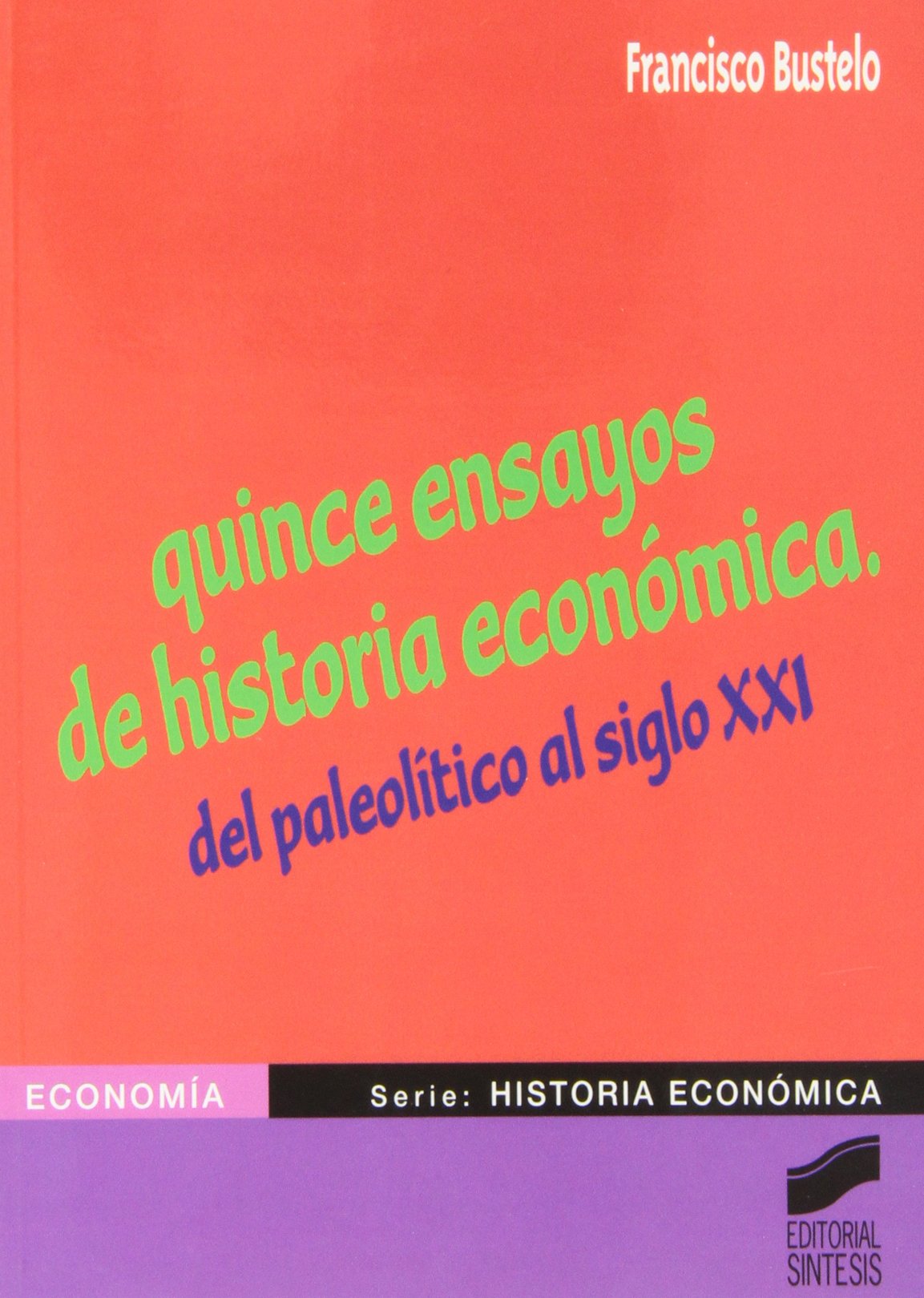 Quince ensayos de historia económica: del paleolítico al siglo XXI: 4 (Economia. Serie Historia Economica)