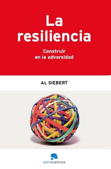 La resiliencia: Construir en la adversidad (Alienta Optimiza)