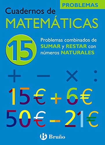 15 Problemas combinados de sumar y restar con números naturales (Castellano - Material Complementario - Cuadernos de Matemáticas)