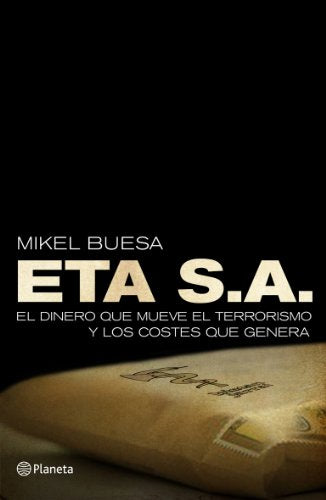ETA, S. A.: El dinero que mueve el terrorismo y los costes que genera (Planeta)