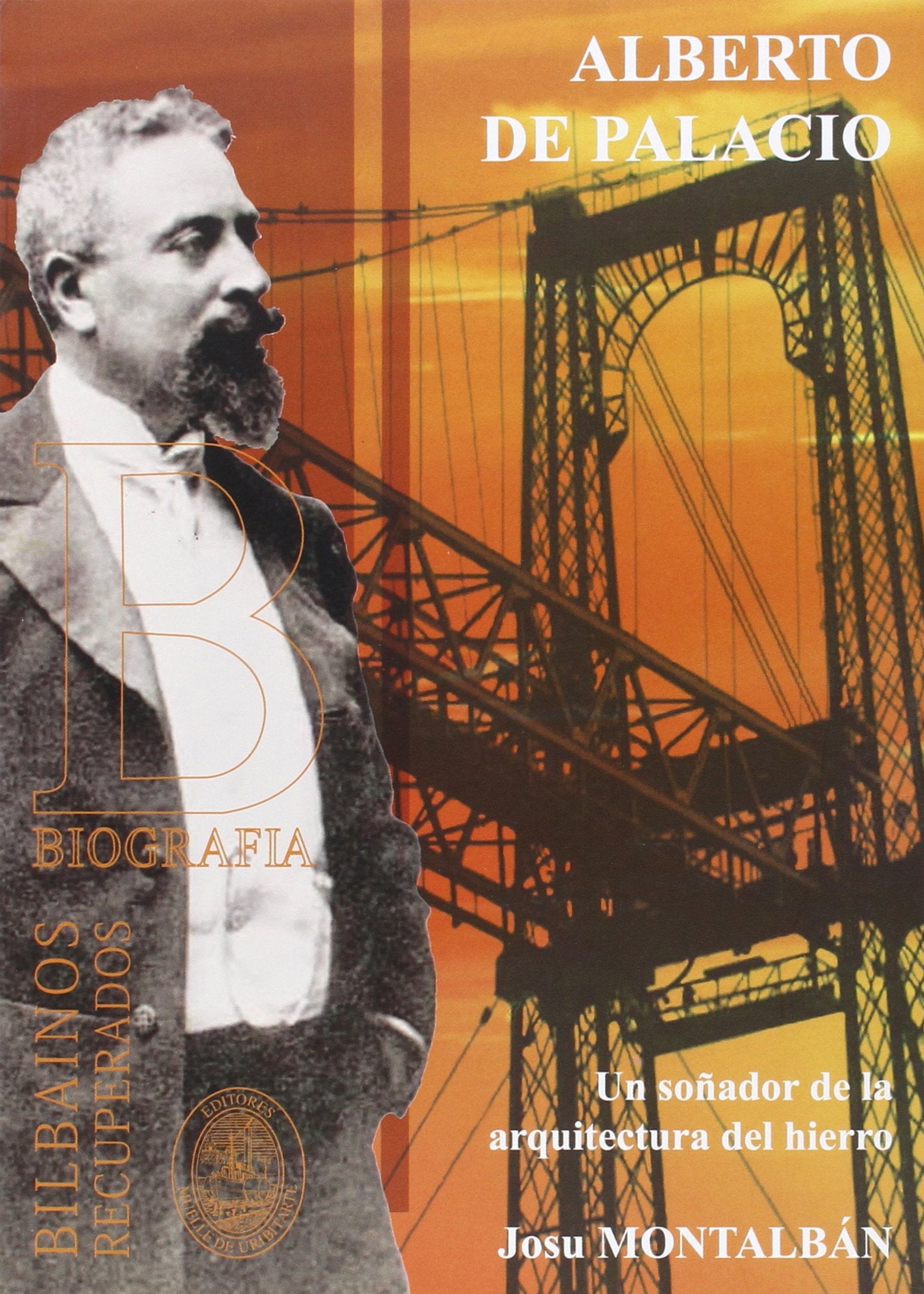 ALBERTO DEL PALACIO: UN SOÑADOR DE LA ARQUITECTURA DEL HIERRO (BILBAINOS RECUPERADOS)