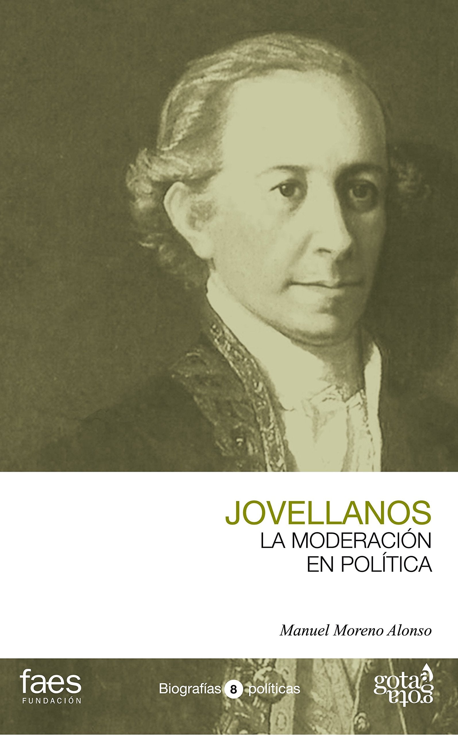 Jovellanos. La moderación en política (BIOGRAFÍAS POLÍTICAS (GOTA A GOTA))