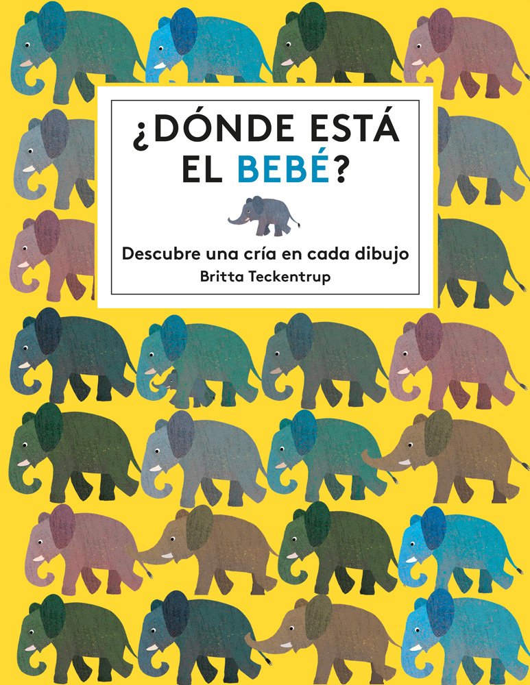 ¿Dónde está el bebé?: Descubre una cría en cada dibujo (Britta Teckentrup)