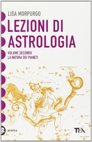 Lezioni di astrologia. La natura dei Pianeti (Vol. 2) (Tea pratica)