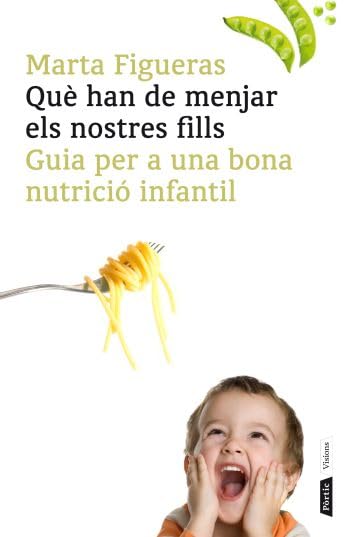 Què han de menjar els nostres fills: Guia per a una bona nutrició infantil (Salut i vida) - 9788498091502