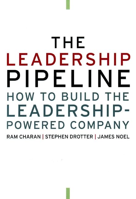 The Leadership Pipeline: How to Build the Leadership-Powered Company