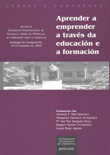 Aprender a Emprender a Traves Da Educación E a Formación: actas XI Congreso Internacional de Galicia e Norte de Portugal de formación para o traballo, ... 22-23 outubro de 2009] (SIN COLECCION)