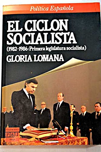 El ciclón socialista : (1982-1986, primera legislatura socialista)