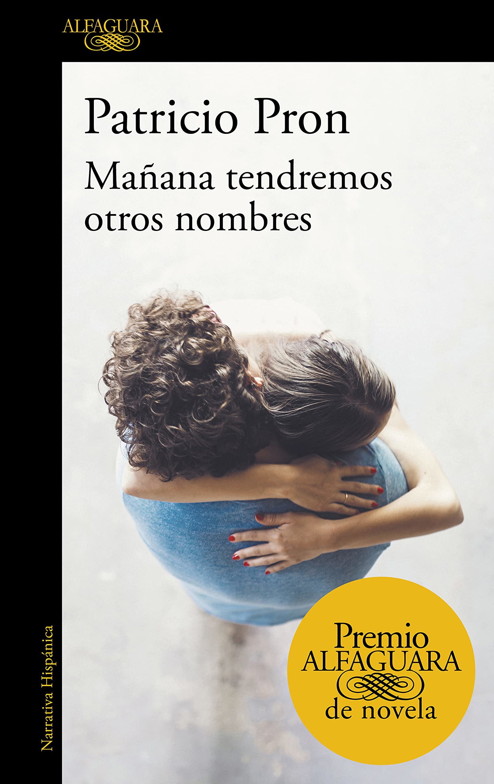 Mañana tendremos otros nombres (Premio Alfaguara de novela 2019) (Hispánica)