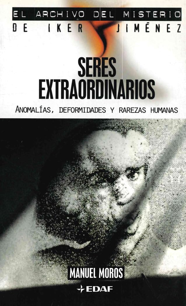 Seres Extraordinarios: Anomalías, deformidades y rarezas humanas (Mundo mágico y heterodoxo. El archivo del misterio de Iker Jiménez)