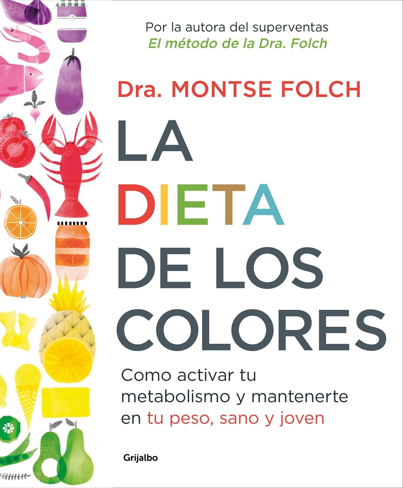 La dieta de los colores: Cómo activar tu metabolismo y mantenerte en tu peso, sano y joven (Nutrición y dietas)