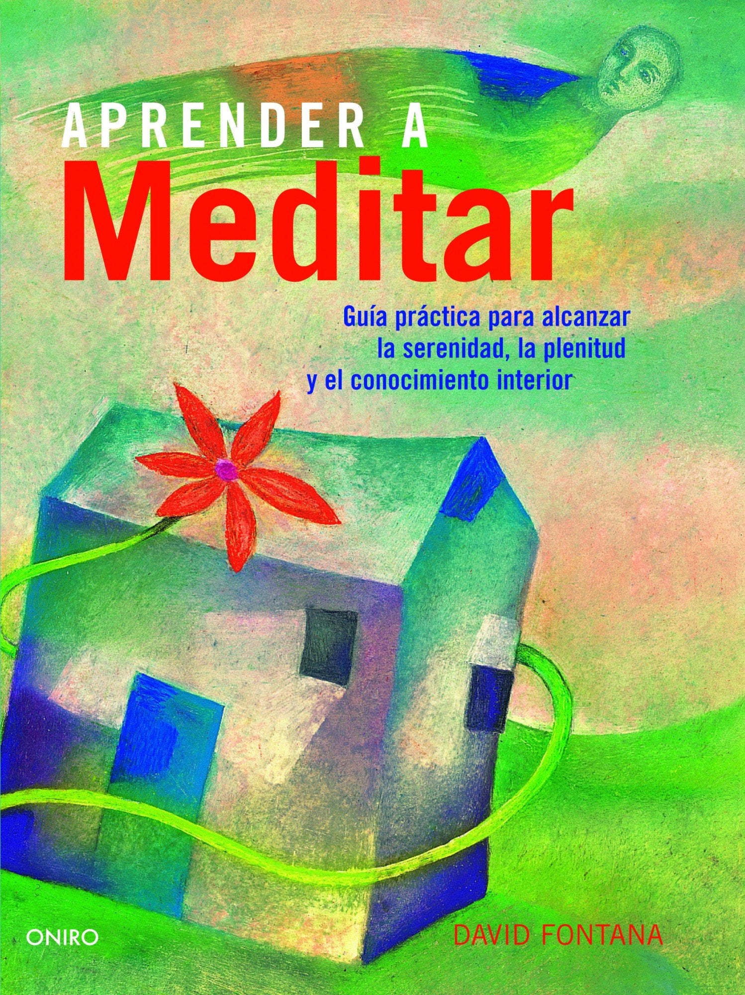 Aprender a meditar: Guía práctica para alcanzar la serenidad, la plenitud y el conocimiento interior (El Árbol de la Vida)