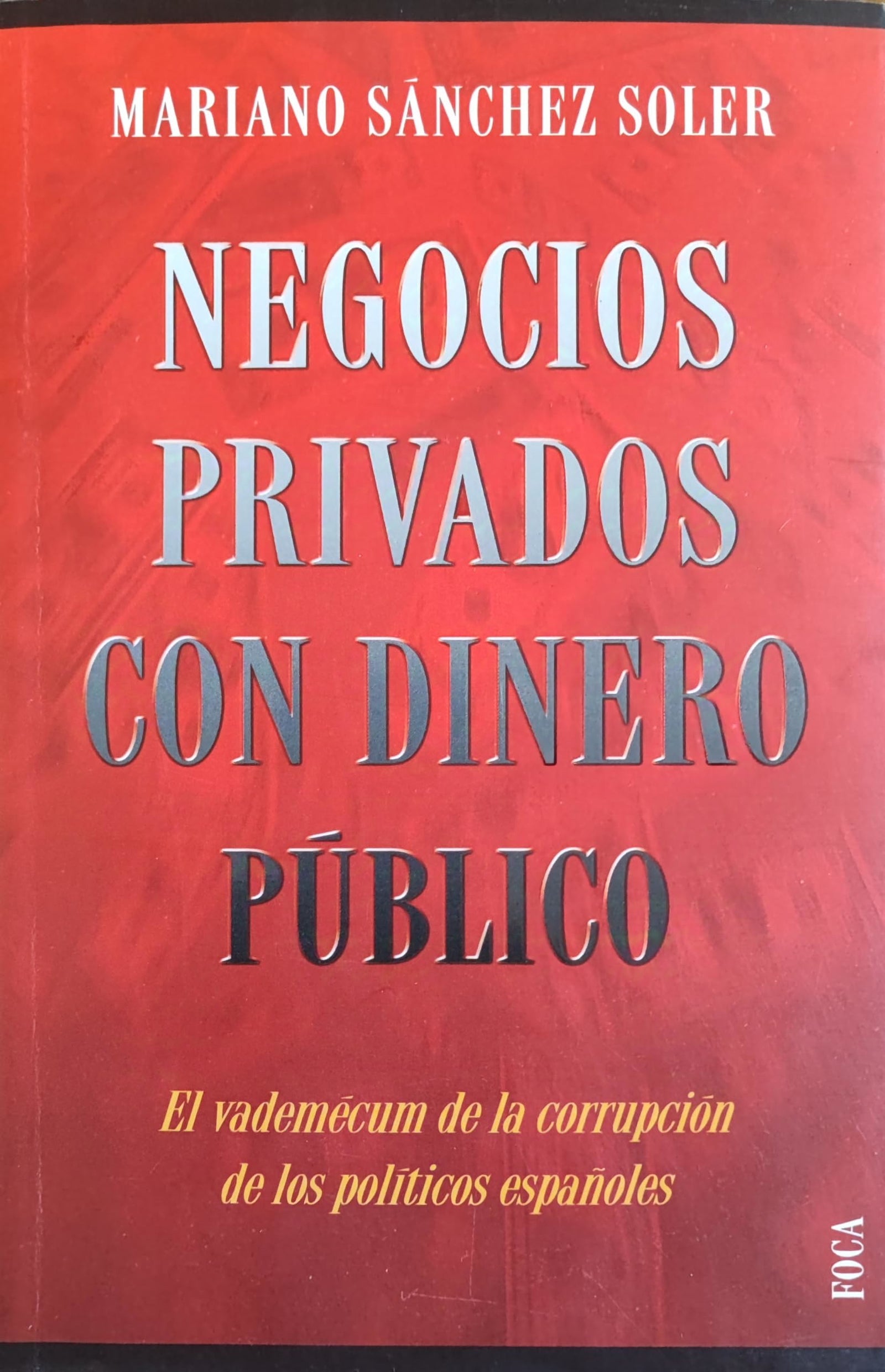Negocios privados con dinero público. El vademécum de la corrupción de los políticos españoles: 26 (Investigación)