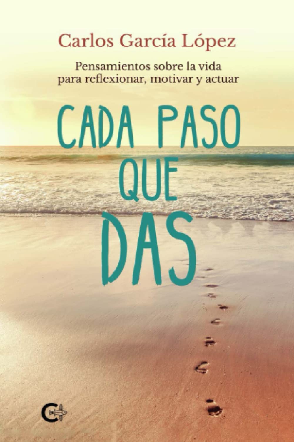 Cada paso que das: Pensamientos sobre la vida para reflexionar, motivar y actuar (Caligrama)