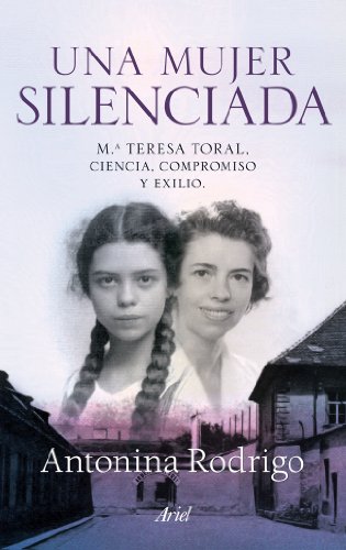 Una mujer silenciada: Mª Teresa Toral: ciencia compromiso y exilio (ARIEL)