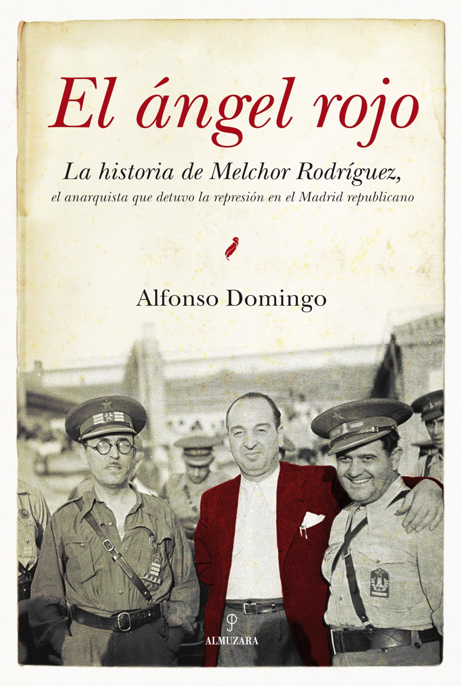 El ángel rojo: La historia de Melchor Rodríguez, el anarquista que detuvo la represión en el Madrid republicano y salvó, entre otros muchos, a figuras ... del bando nacional (SIN COLECCION)